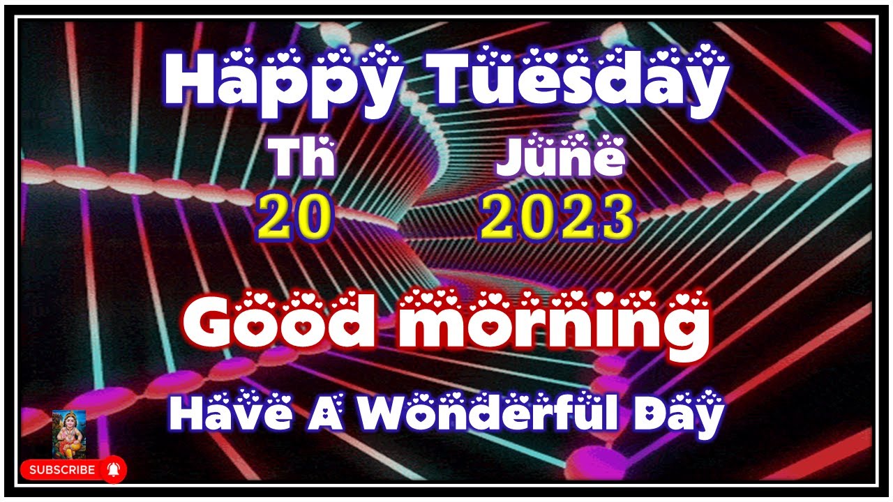 Tuesday In June Good morning ,Happy Tuesday 20 June 2023, Have A Wonderful Day - YouTube