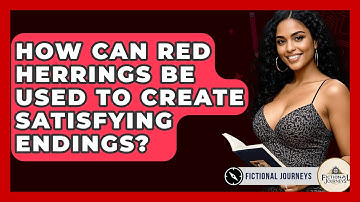How Can Red Herrings Be Used To Create Satisfying Endings? - Fictional Journeys