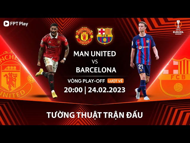 🔴 Tường Thuật Trận Đấu: Manchester United - Barcelona | Play-Off Lượt Về  Uefa Europa League 22/23 - Youtube