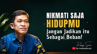 Enjoy Your Life!, Don't Make It a Burden! | Dr. Fahruddin Faiz