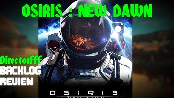 OSIRIS NEW DAWN GAME REVIEW