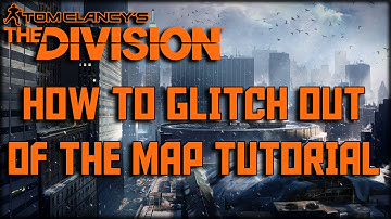 THE DIVISION - HOW TO GLITCH OUT OF THE MAP TUTORIAL