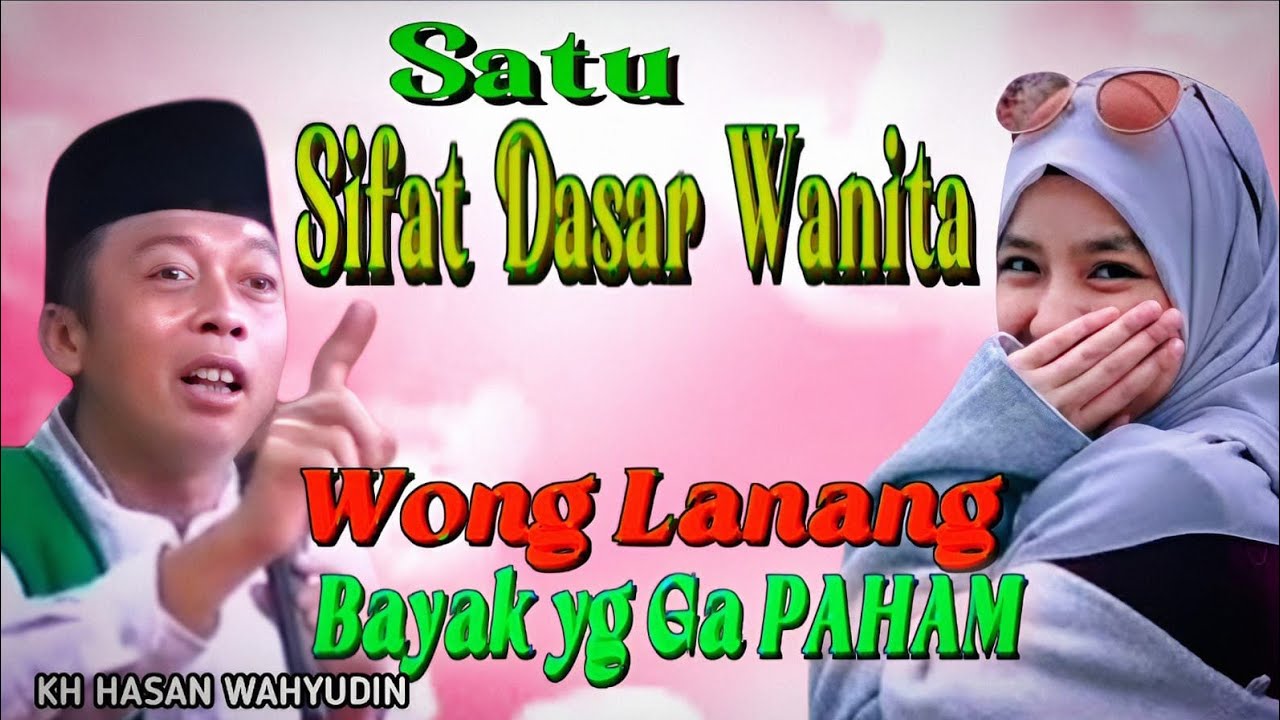 CERAMAH KH HASAN WAHYUDIN | SATU SIFAT DASAR WANITA