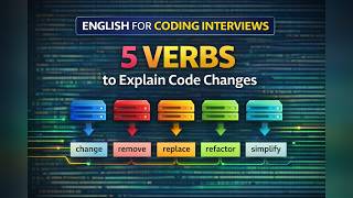 5 Essential Verbs to Explain Code Changes in English (Coding Interview English for Developers)