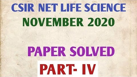 CSIR NET LIFE SCIENCE NOVEMBER- 2020 || PAPER SOLVED || PART- IV