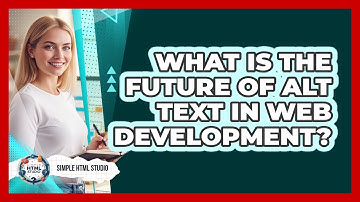 What Is The Future Of Alt Text In Web Development? - Simple HTML Studio
