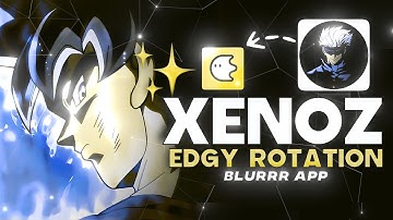 Xenoz’s Edgy Rotation - Blurrr Tutorial!