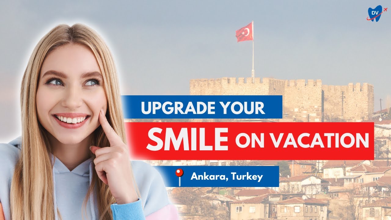Explore Dental Tourism in Ankara, Turkey: Procedures, Must-Visit Spots & More!