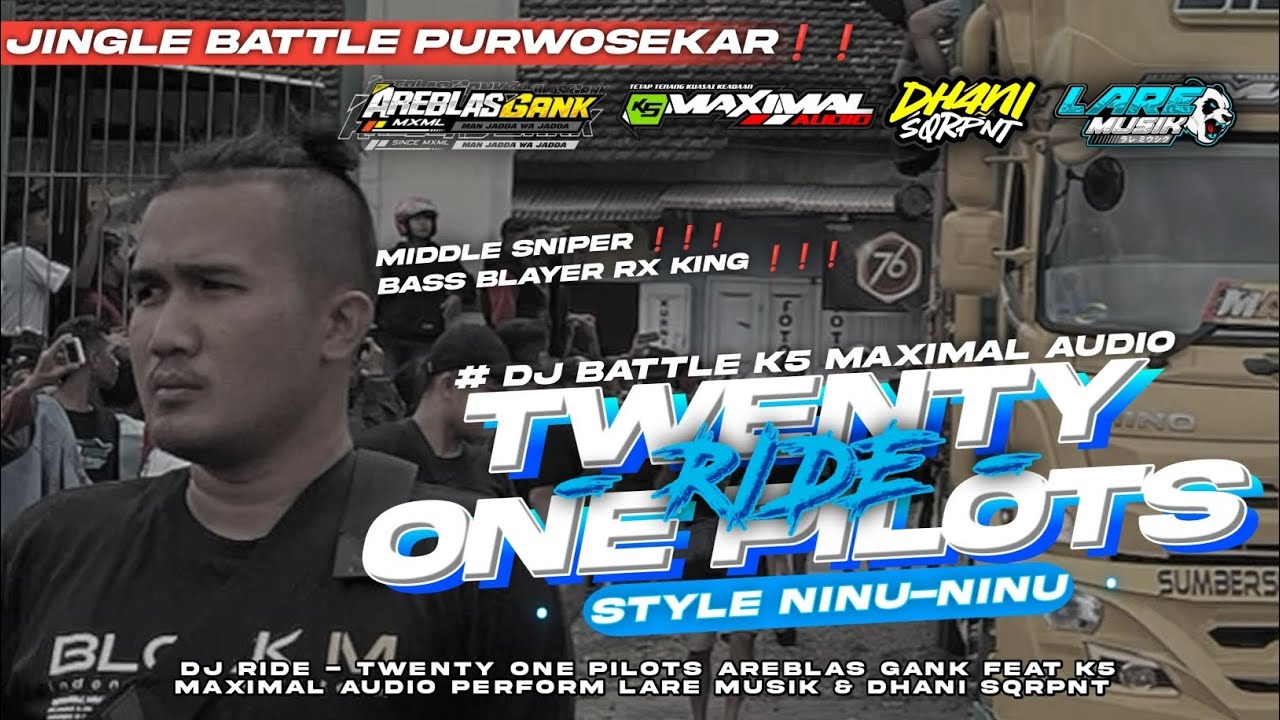 DJ BATTLE PURWOSEKAR TWENTYONE PILOTT RIDE K5 MAXIMAL FT AREBLAS GANK || LARE MUSIK & DHANI SQRPNT