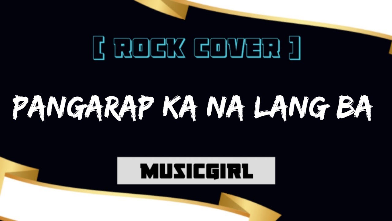 Pangarap Ka Na lang Ba - MusicGirl (Rock Cover)
