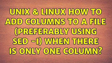 Unix & Linux: How to add columns to a file (preferably using sed -i) when there is only one column?