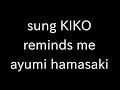 sung KIKO reminds me ayumi hamasaki