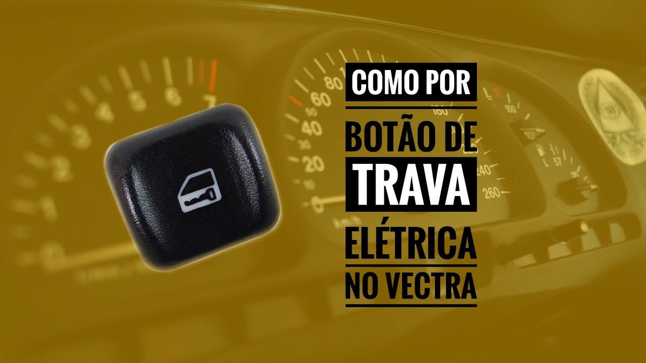 Como colocar botão trava e destrava  Vectra B
