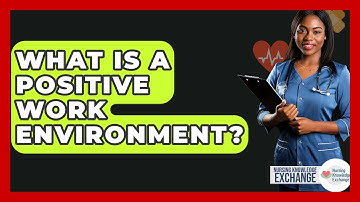 What Is A Positive Work Environment? - Nursing Knowledge Exchange