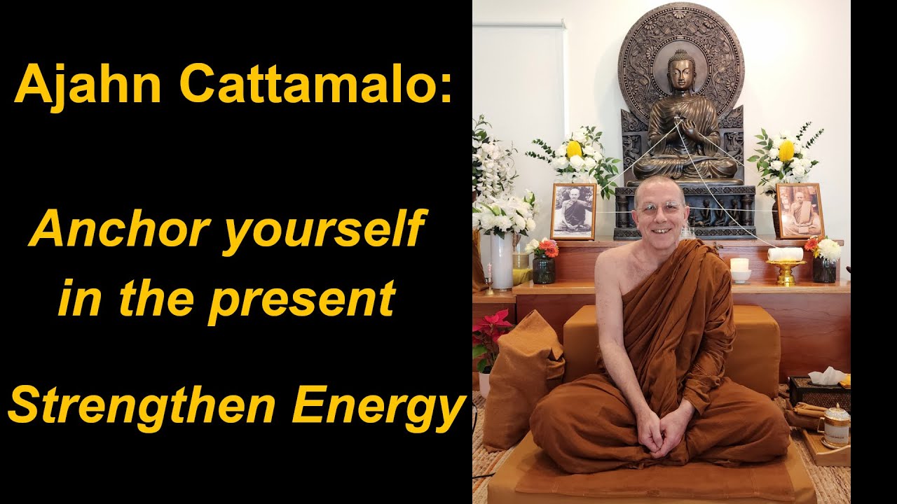 Ajahn Cattamalo at Dhammagiri: Anchor yourself in the present - Strengthen energy in Meditation