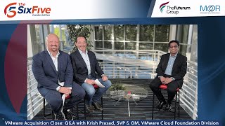 VMware Acquisition Close: Q&A w/ Krish Prasad, SVP & GM, VMware Cloud Foundation Division - Six Five