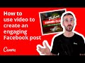 How to use video to create an engaging Facebook post