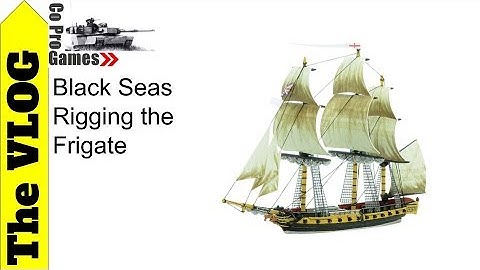 Black Seas Rigging the Frigate