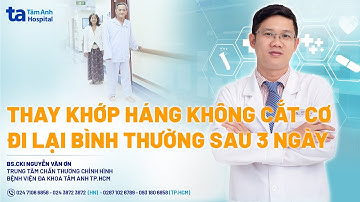 Thay khớp háng không cắt cơ đi lại bình thường sau 3 ngày | BS.CKI Nguyễn Văn Ơn | CTCH Tâm Anh