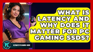 What Is Latency And Why Does It Matter For PC Gaming SSDs? - Ultimate PC Gaming Guide