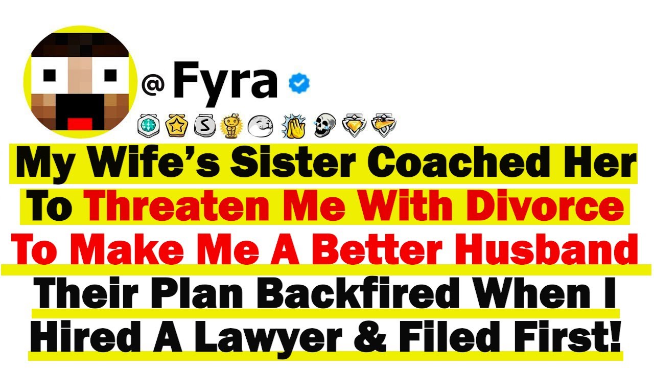 My Wife’s Sis Coached Her To Threaten Me W/ Divorce To Make Me A Better Husband-Their Plan Backfired