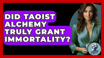 Did Taoist Alchemy Truly Grant Immortality? - Philosophy Beyond