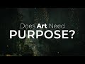 Art for arts sake  does art need purpose