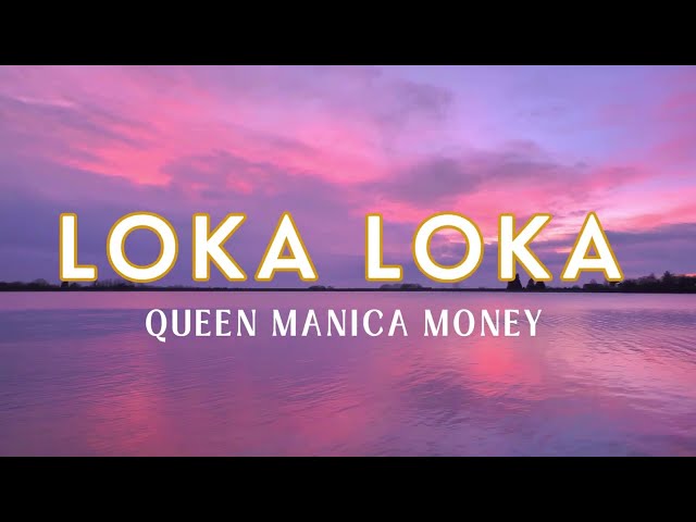 Loka Loka lyrics - Queen Manica Money class=