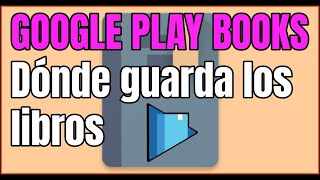 Dónde guarda los libros Google Play Books 🔍