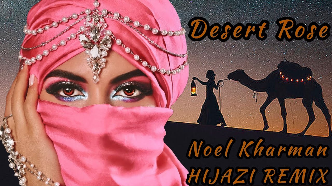 Desert Rose~Noel Kharman~Hijazi Remix - thptnganamst.edu.vn