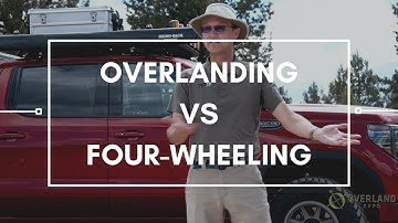 Overlanding vs Four-Wheeling | Overland Essentials