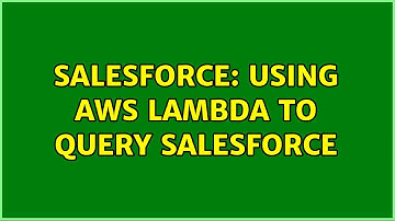 Salesforce: Using AWS Lambda to query SalesForce (2 Solutions!!)