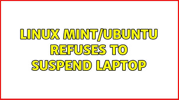 Linux Mint/Ubuntu refuses to suspend laptop