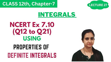 NCERT EX 7.10 (Q12 to Q21) Solutions using Properties || Class 12 Ch 7 Integrals || Lecture 27
