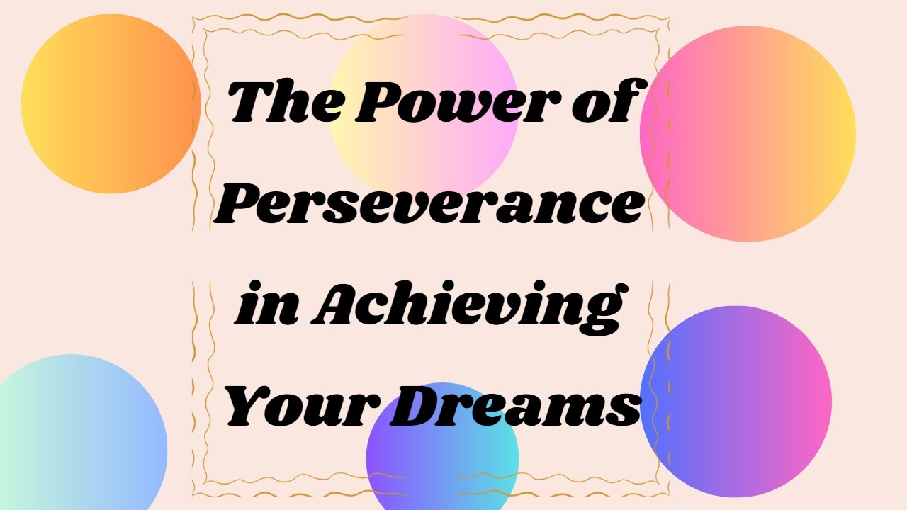 The Power of Perseverance in Achieving Your Dreams - YouTube