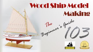 WOOD Ship Model MAKING 103, The Beginner's Guide, Muscongus Bay Lobster Smack 1:24 Scale