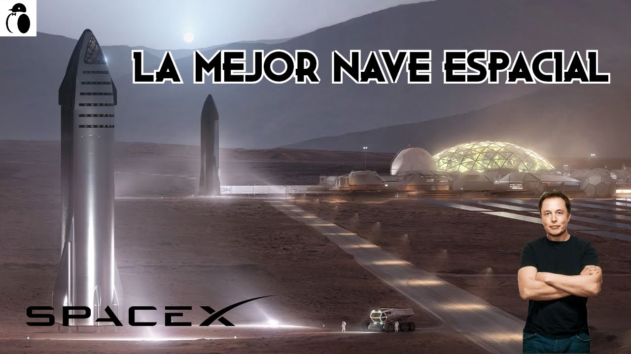 LA NAVE ESPACIAL QUE NOS LLEVARÁ A MARTE / STARSHIP / SPACEX