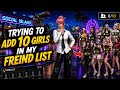 TODAY I WILL ADD 10 GIRLS TO MY FRIEND LIST AND SEE IF I CAN DO IT OR NOT.
