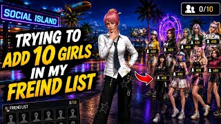 TODAY I WILL ADD 10 GIRLS TO MY FRIEND LIST AND SEE IF I CAN DO IT OR NOT.