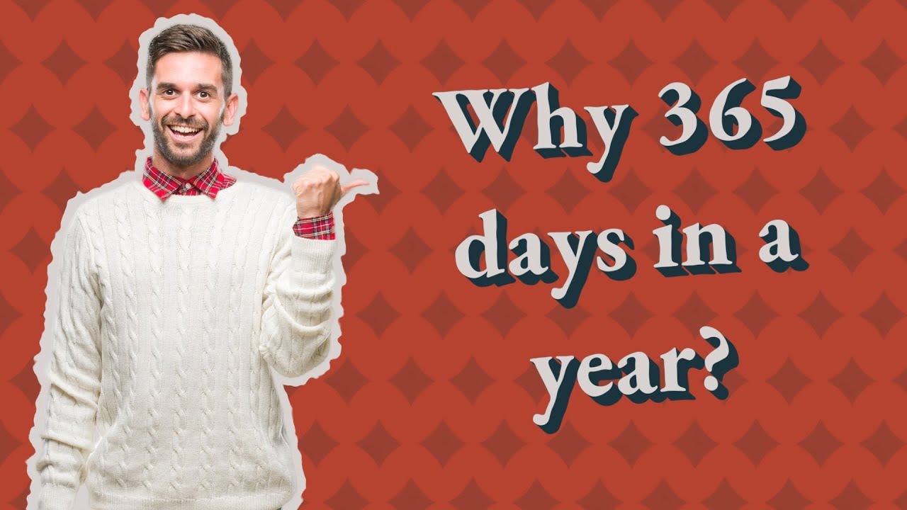 Why 365 Days In A Year YouTube