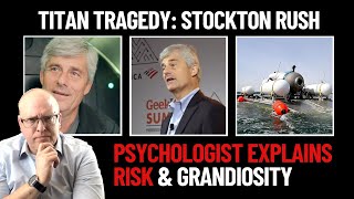 Titan Tragedy: Psychologist Explains Risk and Grandiosity of Stockton Rush