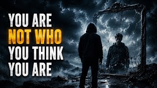 You Are Not Who You Think You Are | The Truth About Identity