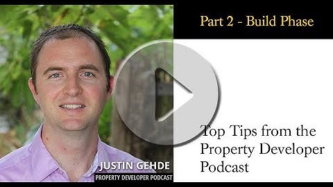 Justin Gehde - Part 2: Build Phase - Top Tips from the Property Developer Podcast