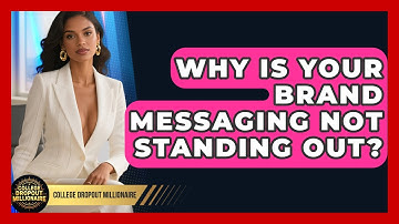 Why Is Your Brand Messaging Not Standing Out? - College Dropout Millionaire