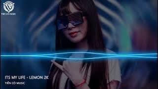 Its My Life - Lemon 2K || Nhạc Hot Tik Tok 2022