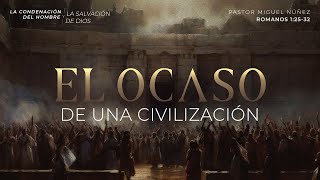 El ocaso de una civilización  Pastor Miguel Núñez | La IBI