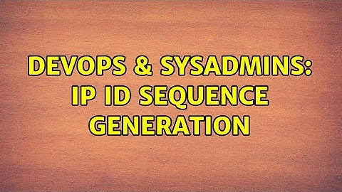 DevOps & SysAdmins: IP ID Sequence Generation (2 Solutions!!)