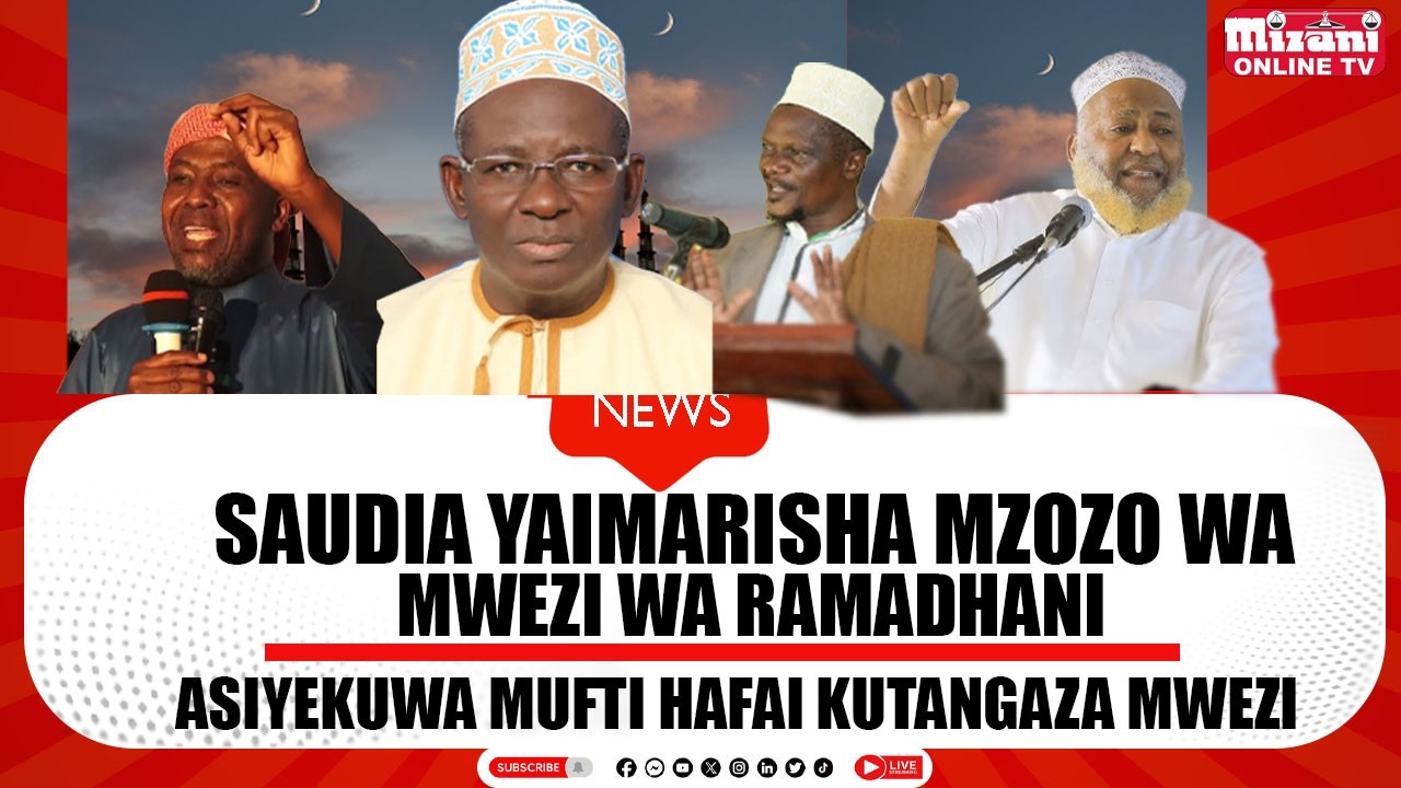 SAUDIA YAIMARISHA MZOZO WA MWEZI WA RAMADHANI , ASIYEKUWA MUFTI HAFAI KUTANGAZA MWEZI.