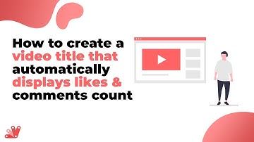How to create a video title that automatically display likes & comments count
