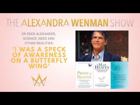 Dr Eben Alexander, science, NDEs & other realities: ‘I was a speck of awareness on a butterfly wing'